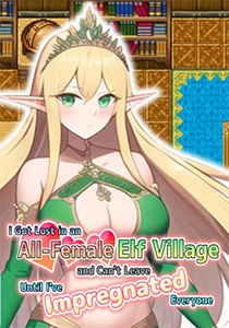 I Got Lost in an All-Female Elf Village and Can't Leave Until I've Impregnated Everyone I Got Lost in an All-Female Elf Village and Can't Leave Until I've Impregnated Everyone