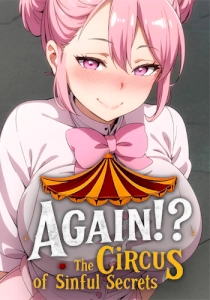 Again!? The Circus of Sinful Secrets Again!? The Circus of Sinful Secrets