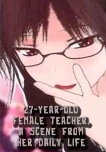 27-year-old female teacher, a scene from her daily life, Chapter 1