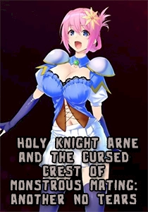 Holy Knight Arne and the Cursed Crest of Monstrous Mating: Another No Tears Holy Knight Arne and the Cursed Crest of Monstrous Mating: Another No Tears