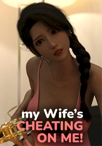 My wife's cheating on me! My wife's cheating on me!